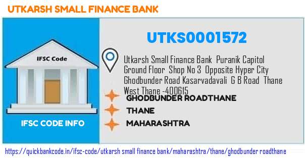 Utkarsh Small Finance Bank Ghodbunder Roadthane UTKS0001572 IFSC Code