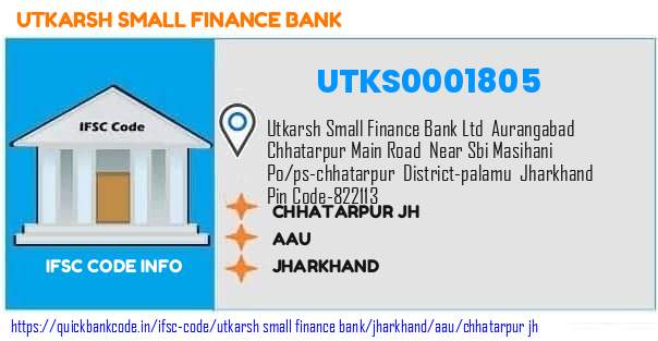 Utkarsh Small Finance Bank Chhatarpur Jh UTKS0001805 IFSC Code